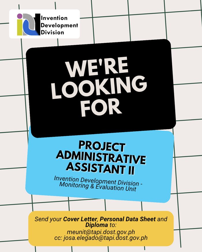 DOST-TAPI Invention Development Division poster: We're looking for a Project Administrative Assistant II, Monitoring and Evaluation Unit. Send your cover letter, Personal Data Sheet and diploma to meunit@tapi.dost.gov.ph, cc josa.elegado@tapi.dost.gov.ph.